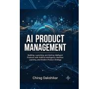 AI Product Management: Building, Launching, and Scaling Intelligent Products with Artificial Intelligence,Machine Learning, and Modern Product Strategy
