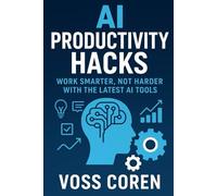 AI Productivity Hacks: Work Smarter, Not Harder with the Latest AI Tools