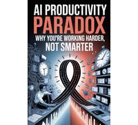 AI Productivity Paradox: Why You're Working Harder, Not Smarter