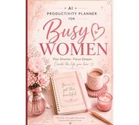 AI Productivity Planner for Busy Women: Plan smarter. Focus deeper. Create the life you love.