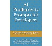 AI Productivity Prompts for Developers: Practical AI Workflows, Debugging, Refactoring, and Software Development Without Relying Entirely on AI Agents