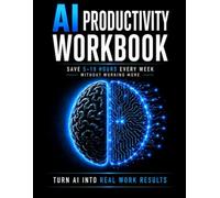 AI Productivity Workbook: A Structured System to Build AI Workflows, Improve Focus, and Increase Daily Productivity