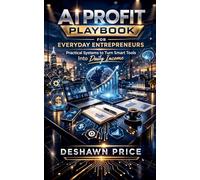 AI Profit Playbook for Everyday Entrepreneurs - Practical Systems to Turn Smart Tools Into Daily Income