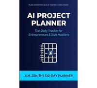 AI Project Planner: The Daily Tracker for Entrepreneurs & Side Hustlers: 120 Days of Focused Planning, Progress Tracking & AI-Powered Goal Setting