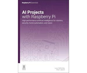Ai Projects With Raspberry Pi: High-performance Artificial Intelligence for Robotics, Security, Home Automation, and Vision