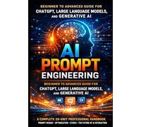 AI Prompt Engineering: Beginner to Advanced Guide for ChatGPT, Large Language Models, and Generative AI
