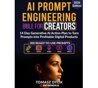 AI Prompt Engineering Bible for Creators: 14 Day Generative AI Action Plan to Turn Prompts into Profitable Digital Products
