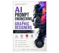 AI Prompt Engineering for Graphic Designers: Master AI Prompting for Midjourney, ChatGPT, Adobe Firefly & Ideogram to Create Professional Logos, Branding, Social Media Graphics,