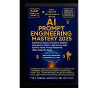 AI Prompt Engineering Mastery 2025: The Ultimate System to Dominate ChatGPT, Generative AI & LLMs - High-Income Skills, Business Hacks, Prompt ... Prompt Engineer:Your Complete Guide to Writin