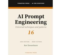AI Prompt Engineering: Universal Prompt Engineering Techniques That Work Across Every AI Platform: 16