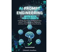 AI Prompt Engineering Workbook for Students: The 8-Day System for Studying Smarter with AI -Prompts, Notes, Flashcards, and Exam Prep for University Students