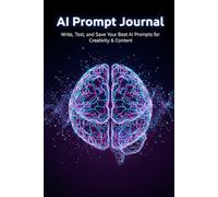 AI Prompt Journal: Capture, Refine, and Organize Your Best AI Prompts for Creativity and Content