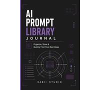 AI Prompt Library Journal: Organize, Store & Quickly Find Your Best Ideas.