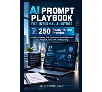AI Prompt Playbook for Internal Auditors: 250 Ready-to-Use Prompts for Audit Planning, Risk Assessment, Fraud Detection, Data Analytics, Fieldwork and Reporting