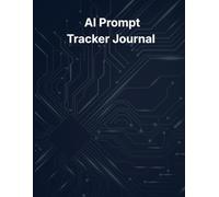 AI Prompt Tracker Journal | Paperback Prompt Log for Entrepreneurs and Creators | AI Productivity Planner | 8.5 x 11 Large Format Journal for ChatGPT, Claude, and AI Tools