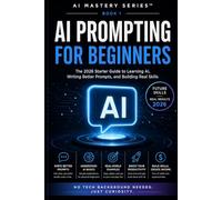 AI Prompting for Beginners: The 2026 Starter Guide to Learning AI, Writing Better Prompts, and Building Real Skills
