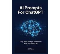 AI Prompts For ChatGPT: ChatGPT Made Easy: Copy Paste Prompts for Smarter Work and Better Life