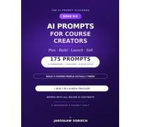 AI Prompts for Course Creators: 175 Copy-and-Paste Prompts & a Launch Tracker to Plan, Build, Launch, and Sell Your Online Course