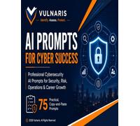 AI Prompts for Cyber Success: Professional Cybersecurity AI Prompts for Security, Risk, Operations & Career Growth