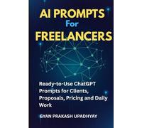 AI Prompts for Freelancers: Ready-to-Use ChatGPT Prompts for Clients, Proposals, Pricing and Daily Work