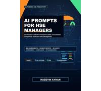 AI PROMPTS FOR HSE MANAGERS: 200 Practical ChatGPT Prompts for Safety, Environment, Compliance, Audits and Risk Management