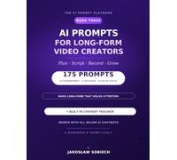 AI Prompts for Long-Form Video Creators: 175 Copy-and-Paste Prompts & a Content Tracker to Plan, Script, Record, and Grow Your Long-Form Video Channel