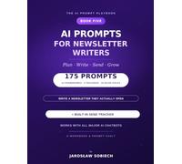 AI Prompts for Newsletter Writers: 175 Copy-and-Paste Prompts & a Send Tracker to Plan, Write, Send, and Grow Your Newsletter