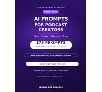 AI Prompts for Podcast Creators: 175 Copy-and-Paste Prompts & an Episode Tracker to Plan, Script, Record, and Grow Your Podcast Show