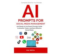 AI Prompts For Social Media Management: 500 Ready to Use Expert Prompts Guide to Smarter, Faster, and More Effective Social Media Growth