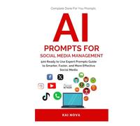 AI Prompts For Social Media Management: 500 Ready to Use Expert Prompts Guide to Smarter, Faster, and More Effective Social Media Growth