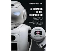 AI Prompts for the Solopreneur: 500+ Proven Prompts to Automate, Amplify, and Accelerate Your One-Person Business