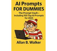 AI Promts For Dummies: The Prompt Vault - Including 100 Top AI Prompts For 2025