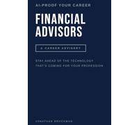 AI-Proof Your Career: Financial Advisors: Stay Ahead of the Technology That's Reshaping Your Profession