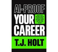 AI-Proof Your Career: How to Read the Signals, Raise Your Replacement Cost, and Stay Employed on Your Own Terms