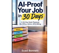 AI-Proof Your Job in 30 Days: A 30-Day Desk Playbook for Office, Admin, HR & Billing