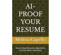 AI-PROOF YOUR RESUME: How to Beat Resume Algorithms and Get More Interviews