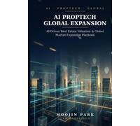 AI PropTech Global Expansion: A Strategic Framework - AI-Driven Real Estate Valuation & Global Market Expansion Playbook