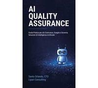 AI quality assurance. Guida pratica per chi costruisce, sceglie e governa soluzioni di intelligenza artificiale