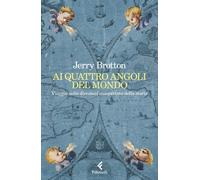 AI QUATTRO ANGOLI DEL MONDO - BROTTON JERRY - Feltrinelli