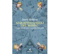 Ai quattro angoli del mondo. Viaggio nelle direzioni inaspettate della storia