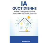 AI Quotidienne: Intégrer l’Intelligence Artificielle pour une Vie Plus Libre et Consciente: 5