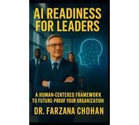 AI Readiness for Leaders: A Human-Centered Framework. Action Guide to Future-Proof Your Organization