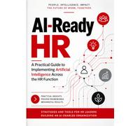 AI-Ready HR: A Practical Guide to Implementing Artificial Intelligence Across the HR Function