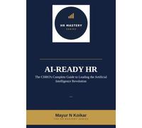 AI-Ready HR: The CHRO's Complete Guide to Leading the Artificial Intelligence Revolution: 2