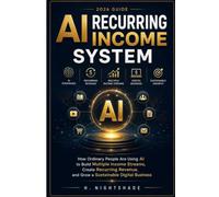 AI RECURRING INCOME SYSTEM (2026 Guide): How Ordinary People Are Using AI to Build Multiple Income Streams, Create Recurring Revenue, and Grow a Sustainable Digital Business
