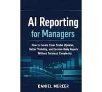 AI Reporting for Managers: How to Create Clear Status Updates, Better Visibility, and Decision-Ready Reports Without Technical Complexity