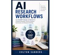 AI Research Workflows: Use ChatGPT, Claude and Gemini for Literature Reviews, Source Analysis, Summaries and Research Writing