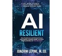AI Resilient: How Freelancers and Entrepreneurs Can Thrive, Charge More, and Stay Irreplaceable in the Age of AI