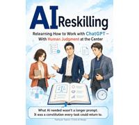 AI Reskilling: Relearning How to Work with ChatGPT - With Human Judgment at