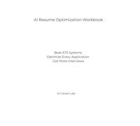 AI Resume Optimization Workbook: Beat ATS Systems • Optimize Every Application • Get More Interviews